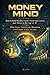 MONEY MIND: How to Build Wealth, Future-Proof Your Career, and Thrive in the Age of AI