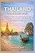 Thailand Travel Guide 2026: Everything You Need to Know About Planning Your Trip — Transportation, Accommodation, Health, Safety, Costs, Outdoor Adventures and Responsible Travel
