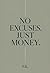NO EXCUSES. JUST MONEY.: Why You Are Still Broke in the Richest Era in Human History — and Exactly How to Fix It