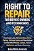 Right to Repair for Device Owners and Technicians: How Repair Laws, Warranty Rules, Parts Pairing, Software Locks, and Manufacturer Control Affect ... Tractors, Appliances, and Modern Electronics