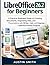 LibreOffice 26.2 for Beginners: A Practical Illustrated Guide to Creating Documents, Organizing Data, and Presentations with Writer, Calc, and ... Multimedia And Software Updates (AMS))
