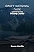 BANFF NATIONAL PARK HIKING GUIDE (The Smart Hiker’s Guide Series)