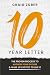 The 10-Year Letter: The Proven Process to Author Your Future and Wake Up Excited to Live It