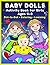 Baby Dolls Activity Book for Girls Ages 4–8: Cute Baby Dolls, Dresses and Princesses – Dot-to-Dot, Coloring and Preschool Learning Activities: A Fun ... Adorable Baby Dolls, Outfits and Cute Scenes