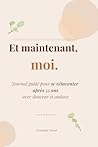 Et maintenant, moi.: Journal guidé pour se réinventer après 55 ans avec douceur et audace (French Edition)