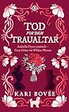 Tod vor dem Traualtar: Ein toter Bräutigam und eine glamouröse Ermittlerin, die vor nichts Halt macht (Arabella Pryce ermittelt - Cosy Crime im Wilden Westen 2) (German Edition)