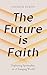 The Future is Faith: Exploring Spirituality in a Changing World