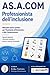 AS.A.COM Professionista dell'inclusione. Manuale teorico pratico per l'Assistente all'Autonomia e alla Comunicazione: Sguardi educativi, strumenti ... in rete per l'inclusione (Italian Edition)