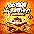 Don't Read This!: A Very Interactive Book That Tells You NOT to Read It