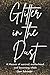 Glitter in the Dust: A Memoir of survival, motherhood, and becoming whole.