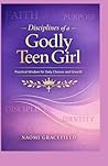 Disciplines of a Godly Teen Girl: Practical Wisdom for Daily Choices and Growth