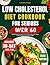 LOW CHOLESTEROL DIET COOKBOOK FOR SENIORS OVER 60: Heart-Healthy Recipes and 4-Week Meal Plan To Reduce LDL, Improve Energy, and Support Cardiovascular Wellness