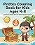 Pirates Coloring Book for Kids Ages 4–8: Treasure, Ships, Parrots and Island Adventures