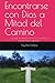 Encontrarse con Dios a Mitad del Camino: Un viaje de decisión con amor, fe, oración y transformación espiritual; Toty Ron Grijalva (Colección Camino de Oración) (Spanish Edition)