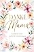Danke Mama: Ein Buch voller Liebe & Erinnerungen: Persönliches Ausfüllbuch für deine Mama - das perfekte Geschenk für deine Mama zum Muttertag, ... als liebevolle Überraschung (German Edition)