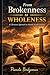 From Brokenness to Wholeness: A Christian Approach to Mental Health Healing