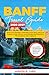 Banff Travel Guide 2026–2027: Stress-Free Planning, Unmissable Scenic Spots, and Local Insights to Help Travelers Avoid Mistakes and Experience the ... Confidence (2026 Destination Decoded Series)