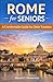 Rome for Seniors: A Comfortable Guide for Older Travelers