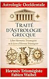 Traité d’Astrologie Grecque: Liber Hermetis ou le Livre d’hermès (French Edition)