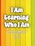I am learning who I am: A thoughtful journal that helps children explore feelings, friendships, boundaries and self-identity.
