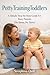 Potty Training Toddlers: A Simple Step-by-Step Guide for Busy Parents (No Stress, No Tears)