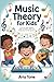 Music Theory for Kids: A Fun and Simple Beginner’s Guide to Rhythm, Notes, and Playing Music for Kids Ages 6–10