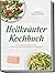 Heilkräuter Kochbuch: Die leckersten Rezepte mit Wild- und Küchenkräutern für Vitalität & Wohlbefinden – inkl. 30-Tage-Ernährungsplan, Vorräten & ... Broten, Drinks & Desserts (German Edition)