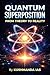 Quantum Superposition : From Theory To Reality