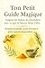 Ton Petit Guide Magique: Remèdes de Famille et Gestes Naturels du Quotidien (French Edition)