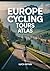 Europe Cycling Tours Atlas: Multi-Day Routes, Maps & Travel Planning