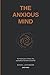 The Anxious Mind: The Neuroscience of Worry, Fear and the Brain That Won't Switch Off