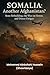 Somalia: Another Afghanistan?: State Rebuilding, The War on Terror, and Donor Fatigue (The Somali Redemption Trilogy - From Collapse to Conscience, from Ruin to Rebirth)