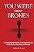You Were never Broken: Understanding Yourself, Healing Emotional Patterns, and Returning to Yourself