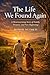 The Life We Found Again: A Heartwarming Story of Family, Purpose, and New Beginnings