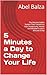 5 Minutes a Day to Change Your Life: The Minimal Habits System That Transforms Your Productivity, Health and Mindset in Just 5 Minutes a Day