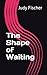 The Shape of Waiting
