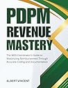 PDPM Revenue Mastery: The MDS Coordinator's Guide to Maximizing Reimbursement Through Accurate Coding and Documentation (The MDS Excellence Series)