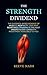 The Strength Dividend: The Evidence-Based Science of Muscle, Mortality, and Why Resistance Training Is the Most Underutilized Longevity Investment ... ... Nash Performance Systems Library Book 9)