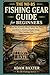 The No-BS Fishing Gear Guide for Beginners: What You Actually Need, What You Don’t, and How to Build a Simple Setup That Catches Fish (No-BS Fishing Series)