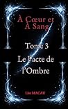 À Coeur et à Sang – Tome 3: Le Pacte de l'Ombre (French Edition)