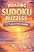 Relaxing Sudoku Puzzle Book: Easy Sudoku Puzzles to Unwind, Relax Your Mind, and Find Peace | 6x9 Inches, 125 Pages | 55+ Puzzles | Solutions Included