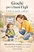 Giochi per i tuoi figli: E' Finita La Scuola E Adesso ? 100 Attività Creative Per Intrattenere I Tuoi Bimbi ( 0-5 ) Anni In Casa e All'aperto Senza Stress (Italian Edition)