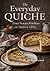 The Everyday Quiche: From Peasant Kitchens to Modern Tables