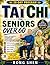 Tai Chi For Seniors Over 60: Safe Chair-Based Exercises to Improve Balance, Build Strength, Increase Flexibility, and Prevent Falls—Simple Daily Routines for Beginners