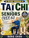 Tai Chi For Seniors Over 60: Safe Chair-Based Exercises to Improve Balance, Build Strength, Increase Flexibility, and Prevent Falls—Simple Daily Routines for Beginners