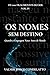 OS NOMES SEM DESTINO: Quando a Linguagem Nasce Antes do Mundo (O LIVRO DOS 1001 FRAGMENTOS DO SER) (Portuguese Edition)