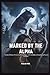 MARKED BY THE ALPHA: A Fated Mates Werewolf Romance of Forbidden Bonds and Pack Secrets