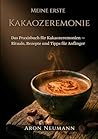 Meine erste Kakaozeremonie: Das Praxisbuch für Kakaozeremonien — Rituale, Rezepte und Tipps für Anfänger (German Edition)