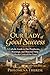 Our Lady of Good Success: A Catholic Guide to Her Prophecies, Warnings, and Maternal Help for the Crisis of Our Times