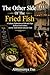 The Other Side Of The Fried Fish: A Culinary Exploration of Fish and Chips, Kolkata Food Culture, and the Truth Behind Authentic Taste